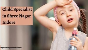 Child Specialist in Shree Nagar Indore