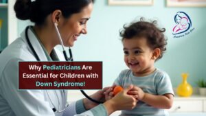 The Role of a Pediatrician in Down Syndrome Care - best pediatrician in Indore